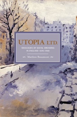 Utopia, Ltd.: Ideologies For Social Dreaming In England 1870-1900