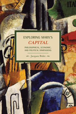 Exploring Marx's Capital: Philosophical, Economic And Political Dimensions