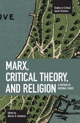 Marx, Critical Theory And Religion: A Critique Of Rational Choice