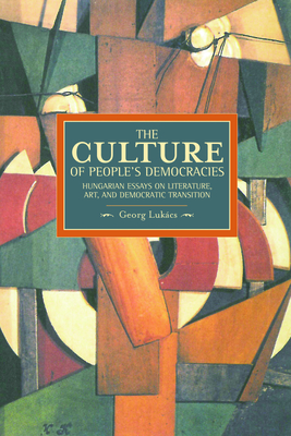 Culture Of People's Democracy, The: Hungarian Essays On Literature, Art, And Democratic Transition, 1945-1948