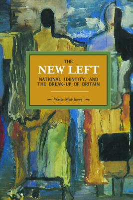 The New Left, National Identity, And The Break-up Of Britain