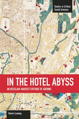 In The Hotel Abyss: An Hegelian-marxist Critique Of Adorno