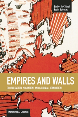 Empires And Walls: Globalization, Migration, And Colonial Domination