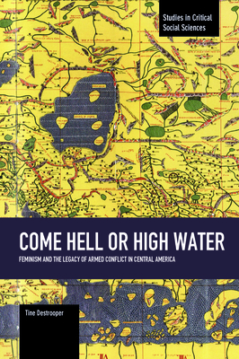 Come Hell Or High Water: Feminism And The Legacy Of Armed Conflict In Central America