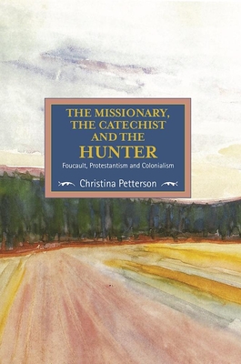 The Missionary, The Catechist And The Hunter: Foucault, Protestantism And Colonialism