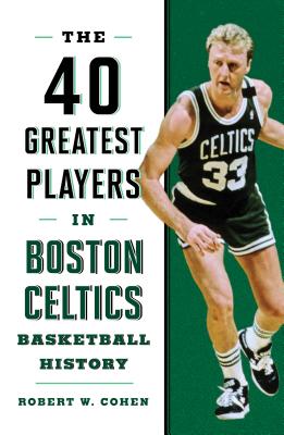 40 Greatest Players in Boston Celtics Basketball History