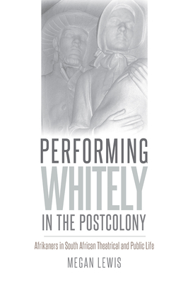 Performing Whitely in the Postcolony