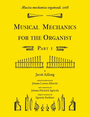 Musica mechanica organoedi / Musical mechanics for the organist, Part 1