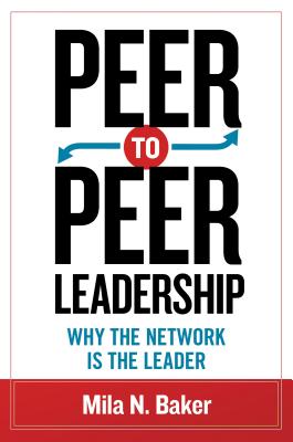 Peer-to-Peer Leadership: Why the Network Is the Leader