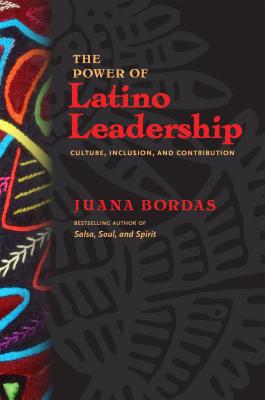 The Power of Latino Leadership; 10 Principles of Inclusion, Community, and Contribution