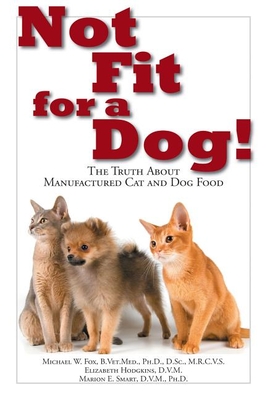 Not Fit For a Dog! The truth About Manufactured Cat and Dog Food