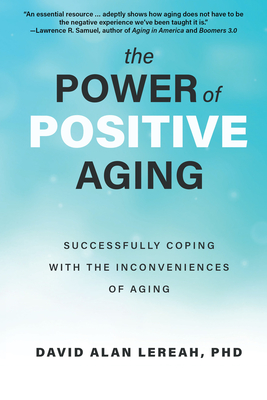 Power of Positive Aging: Successfully Coping with the Inconveniences of Growing Older