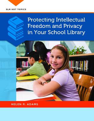 Protecting Intellectual Freedom and Privacy in Your School Library