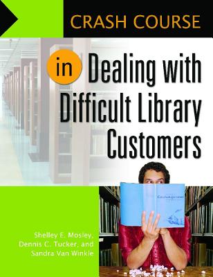 Crash Course in Dealing with Difficult Library Customers