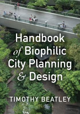 Handbook of Biophilic City Planning & Design