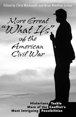 More Great "What Ifs" of the American Civil War