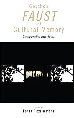 Goethe''s Faust and Cultural Memory