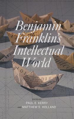 Benjamin Franklin's Intellectual World