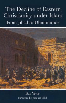 The Decline of Eastern Christianity Under Islam: From Jihad to Dhimmitude