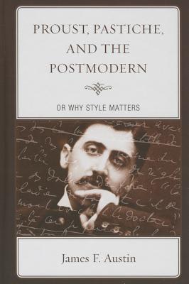 Proust, Pastiche, and the Postmodern or Why Style Matters