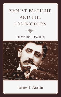 Proust, Pastiche, and the Postmodern or Why Style Matters