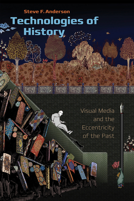 Technologies of History - Visual Media and the Eccentricity of the Past