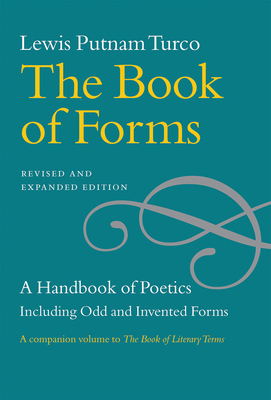 The Book of Forms - A Handbook of Poetics, Including Odd and Invented Forms, Revised and Expanded Edition