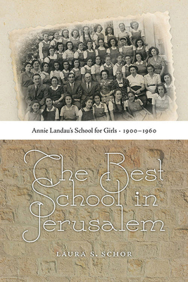 The Best School in Jerusalem - Annie Landau's School for Girls, 1900-1960