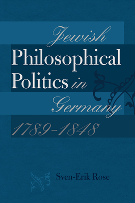 Jewish Philosophical Politics in Germany, 1789-1848