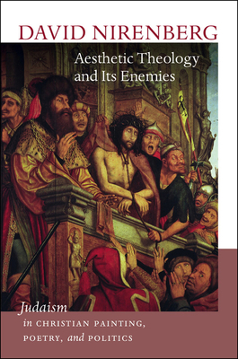 Aesthetic Theology and Its Enemies - Judaism in Christian Painting, Poetry, and Politics