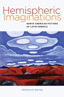 Hemispheric Imaginations - North American Fictions of Latin America