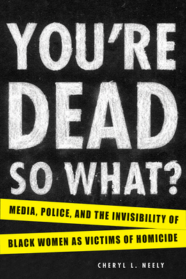 You're Dead–So What? – Media, Police, and the Invisibility of Black Women as Victims of Homicide