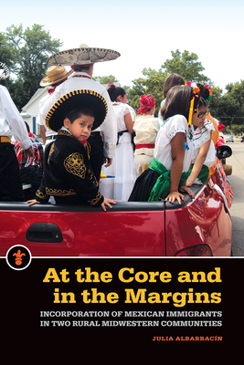 At the Core and in the Margins – Incorporation of Mexican Immigrants in Two Rural Midwestern Communities