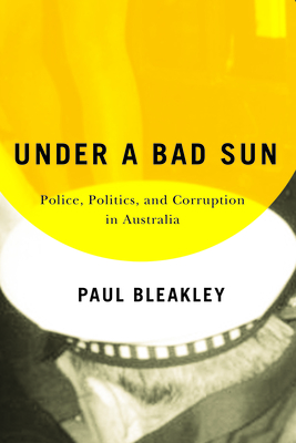 Under a Bad Sun – Police, Politics, and Corruption in Australia