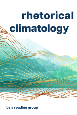 Rhetorical Climatology – By A Reading Group