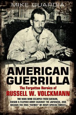 American Guerrilla: the Forgotten Heroics of Russell W. Volckmann