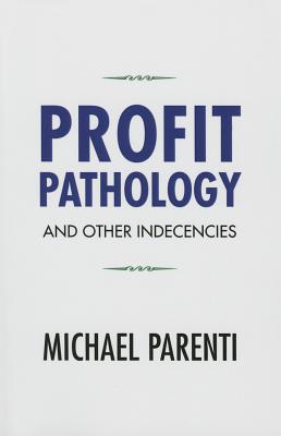 Profit Pathology and Other Indecencies