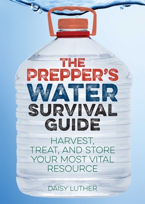 The Prepper''s Water Survival Guide