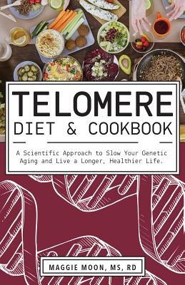 The Telomere Diet And Cookbook