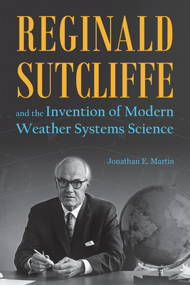 Reginald Sutcliffe and the Invention of Modern Weather Systems Science