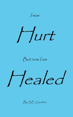 I Was Hurt But Now I Am Healed