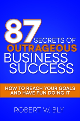 87 Secrets of Outrageous Business Success