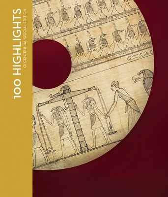 100 Highlights of the Collections of the Oriental Institute Museum