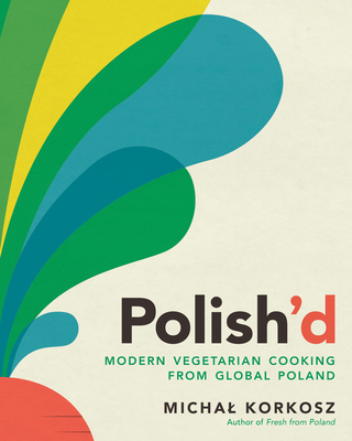 Polish`d – Modern Vegetarian Cooking from Global Poland