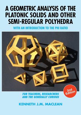 A Geometric Analysis of the Platonic Solids and Other Semi-Regular Polyhedra