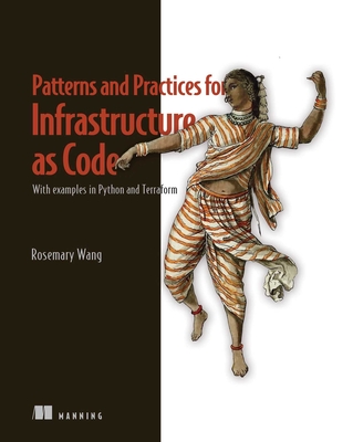 Infrastructure as Code, Patterns and Practices: With examples in Python and Terraform