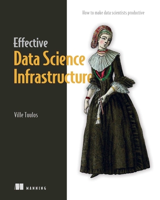 Effective Data Science Infrastructure