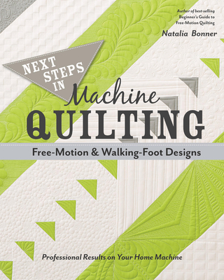 Next Steps in Machine Quilting - Free-Motion & Walking-Foot Designs