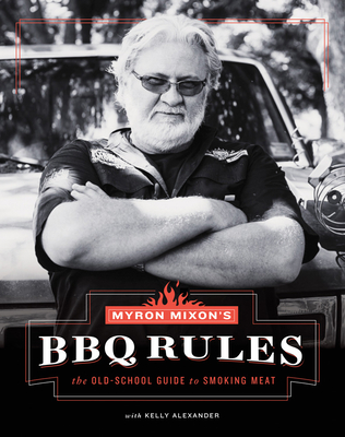 Myron Mixon''s BBQ Rules