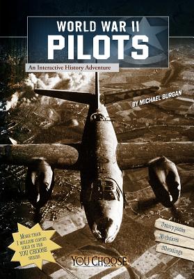 You Choose World War II World War II Pilots an Interactive History Adventure